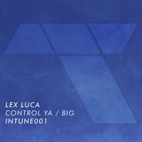 Lex Luca - Control Ya / Big