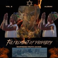Empress Truth Akins - Fulfillment of Prophecy, Vol. 2