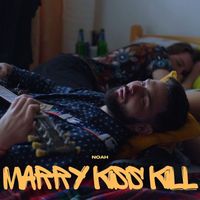 Noah - Marry Kiss Kill