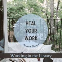 Aurora Strings - Heal Your Work - Working in the Library