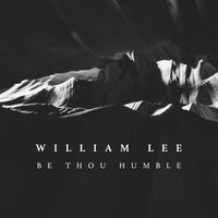 William Lee - Be Thou Humble