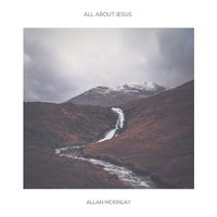 Allan McKinlay - All About Jesus