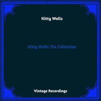 Kitty Wells - Kitty Wells The Collection (Hq Remastered 2023)