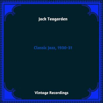 Jack Teagarden - Classic Jazz, 1930-31 (Hq Remastered 2023)