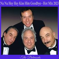 The Belmonts - Na Na Hey Hey Kiss Him Goodbye (Hot Mix 2023)