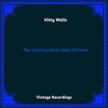 Kitty Wells - The Country Music Hall Of Fame (Hq Remastered 2023)