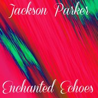 Jackson Parker - Enchanted Echoes