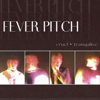 Fever Pitch - Cruel/Tranquilise