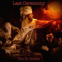 Last Ceremony - The Ill-Gotten
