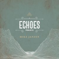 Mike Janzen - Echoes (Psalm 8)