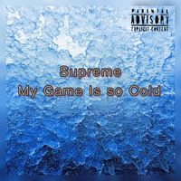 Supreme - My Game Is so Cold (Explicit)