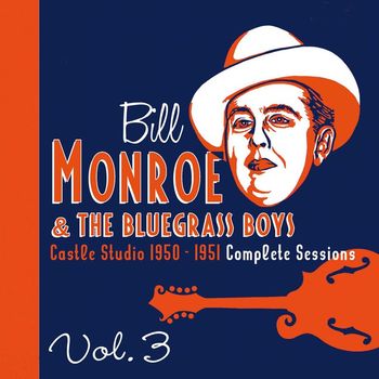 Bill Monroe & The Bluegrass Boys - Castle Studio 1950-1951 Complete Sessions, Vol. 3
