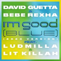 David Guetta - I'm Good (Blue) [feat. Bebe Rexha, Ludmilla and LIT killah] (2023 Version [Explicit])