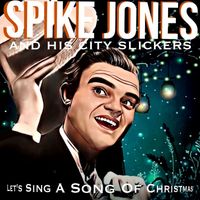 Spike Jones & His City Slickers - Let's Sing a Song of Christmas