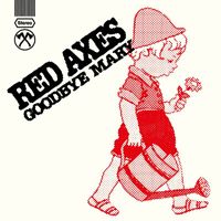 Red Axes - Goodbye Mary