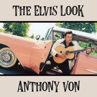 Anthony Von - The Elvis Look