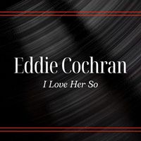 Eddie Cochran - I Love Her So