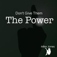 Mike Jones - Don't Give Them the Power