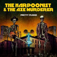 The Harpoonist & the Axe Murderer - Pretty Please (Live)
