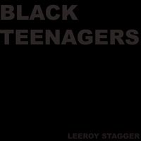 Leeroy Stagger - Black Teenagers (Explicit)