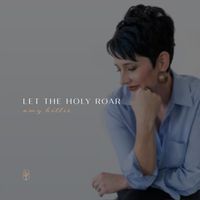Amy Hillis - Let the Holy Roar