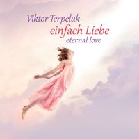 Viktor Terpeluk - Einfach Liebe (Eternal Love)