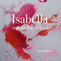 Tom Anderson - Isabella and the Pot of Basil