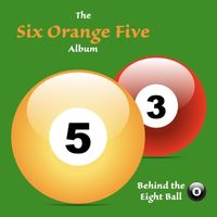 Behind the Eight Ball - Six Orange Five