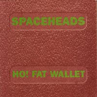 Spaceheads - Ho! Fat Wallet
