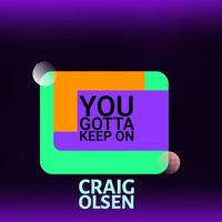 Craig Olsen - You Gotta Keep On