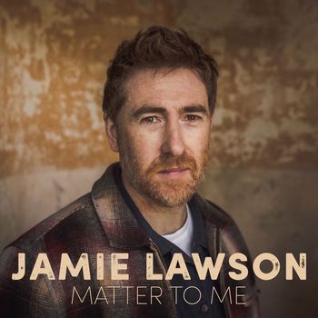 Jamie Lawson - Matter to Me (Radio Mix)