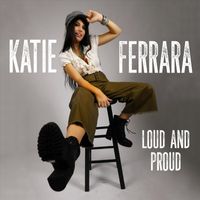 Katie Ferrara - Loud and Proud