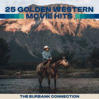 The Burbank Connection - 25 Golden Western Movie Hits