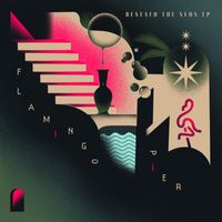 Flamingo Pier - Beneath The Neon EP