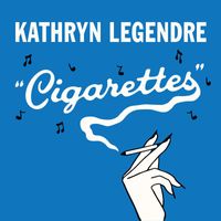 Kathryn Legendre - Cigarettes