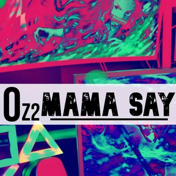 OZ2 - Mama Say