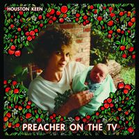 Houston Keen - Preacher on the TV (Explicit)