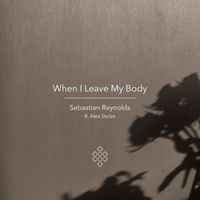 Sebastian Reynolds - When I Leave My Body