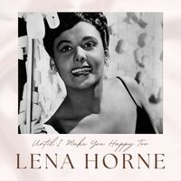 Lena Horne - Until I Make You Happy Too