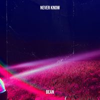 Bean - Never Know (Explicit)