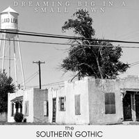 The Southern Gothic - Dreaming Big in a Small Town