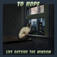 To Hope - Life outside the window