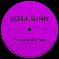 ULTRA SUNN - This Is Not About You
