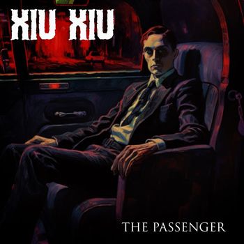 XIU XIU - The Passenger