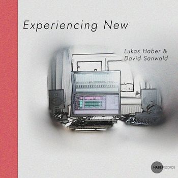Lukas Haber feat. David Sanwald - Experiencing New