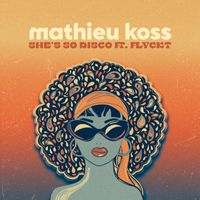 Mathieu Koss - She's So Disco (feat. flyckt)