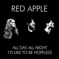 Red Apple - All Day, All Night / I'd Like to Be Hopeless