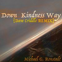 Michael G. Ronstadt - Down Kindness Way (Dave Criddle Remix)