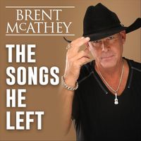 Brent Mcathey - The Songs He Left