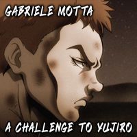 Gabriele Motta - A Challenge to Yujiro (From "Baki")